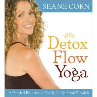 Detox Flow Yoga 1st (first) edition by Corn, Seane published by Sounds