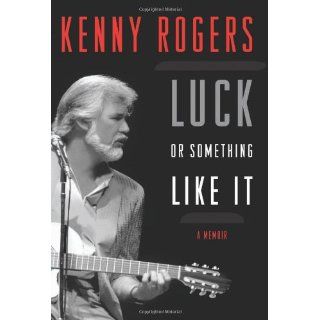Luck or Something Like It A Memoir Kenny Rogers 9780062071811