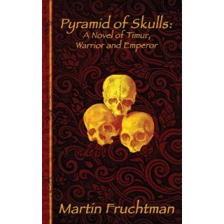 Image Pyramid of Skulls A Novel of Timur, Warrior and Emperor