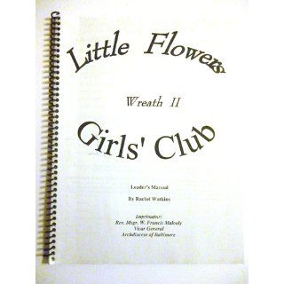 Little Flowers Girls Club Wreath II Leaders Manual Rachel Watkins