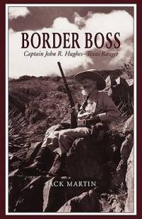 Border Boss Captain John R Hughes Texas Ranger New 0938349503  