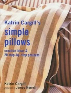  Pillows Creative Ideas 20 Step by Step Projects by Katrin Cargill