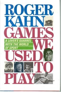 Roger Kahn Sports Essays Games We Used To Play 92 Bios Commentary