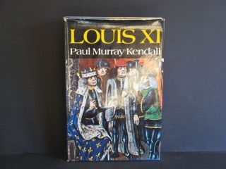 Louis XI by Paul Murray Kendall France History O