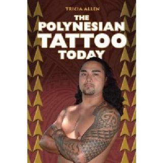The Polynesian Tattoo Today by Tricia Allen 2010, Paperback