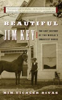 Beautiful Jim Key The Lost History of the Worlds Smartest Horse by