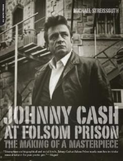 Johnny Cash at Folsom Prison The Making of a Masterpiece by Michael