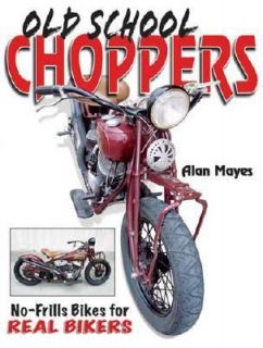 Old School Choppers by Alan Mayes 2006, Paperback