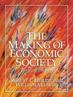 The Making of Economic Society by Robert L. Heilbroner and William