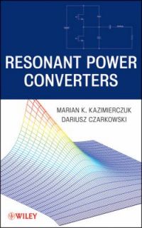 Resonant Power Converters by Marian K. Kazimierczuk and Dariusz