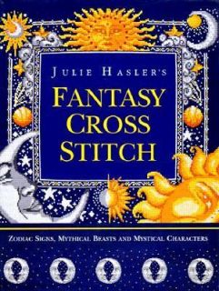 Julie Halsers Fantasy Cross Stitch by Julie Hasler 1998, Hardcover