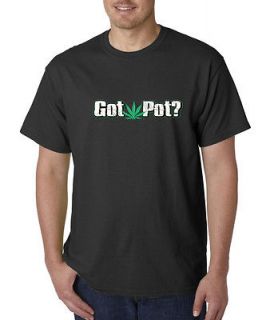 Got Pot ? Weed Marijuana Joint Blunts Smoking High 100% Cotton Tee