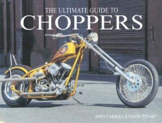 Ultimate Guide to Choppers by Garry Stuart and John Carroll (2007