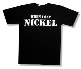 NICKELBACK   WHEN I SAY NICKEL BLACK T SHIRT   NEW ADULT LARGE