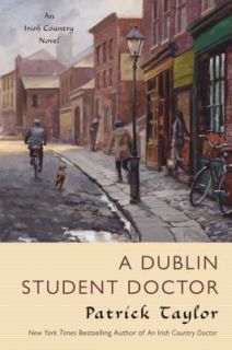 Dublin Student Doctor  An Irish Country Novel by Patrick Taylor